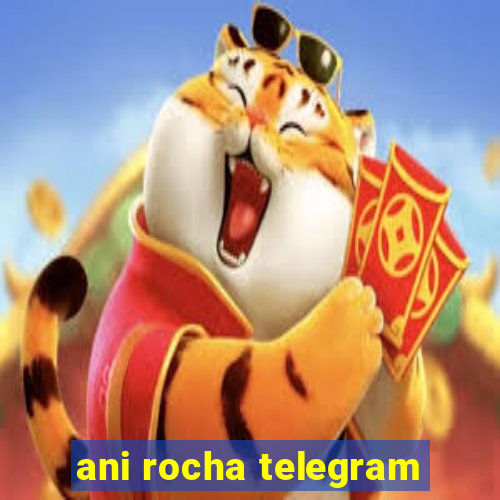 ani rocha telegram